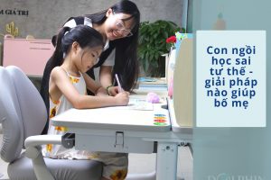 Con ngồi học sai tư thế – giải pháp nào giúp bố mẹ