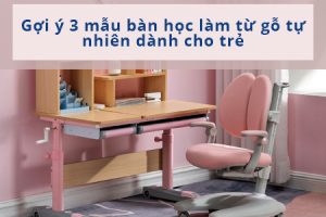 Gợi ý 3 mẫu bàn học làm từ gỗ tự nhiên dành cho trẻ