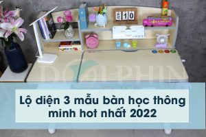 Lộ diện 3 mẫu bàn học thông minh hot nhất 2022