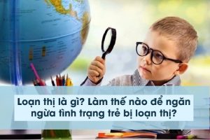 Loạn thị là gì? Làm thế nào để ngăn ngừa tình trạng trẻ bị loạn thị?