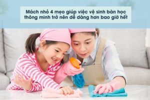 Mách nhỏ 4 mẹo giúp việc vệ sinh bàn học thông minh trở nên dễ dàng hơn bao giờ hết