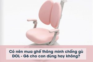 Có nên mua ghế thông minh chống gù DOL – G6 cho con dùng hay không?