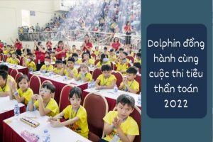 Dolphin đồng hành cùng cuộc thi tiểu thần toán 2022