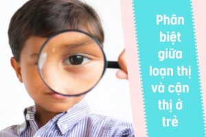 Phân biệt giữa loạn thị và cận thị ở trẻ