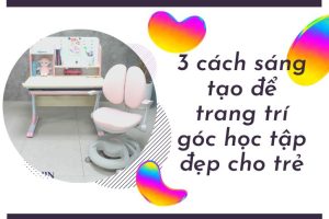 3 cách sáng tạo để trang trí góc học tập đẹp cho trẻ