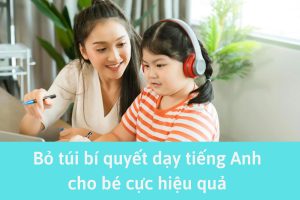 Bỏ túi bí quyết dạy tiếng Anh cho bé cực hiệu quả