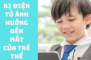 Thiết bị điện tử ảnh hưởng đến mắt của trẻ thế nào?